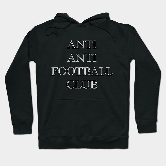 Anti Anti Football Club Hoodie by thesweatshop